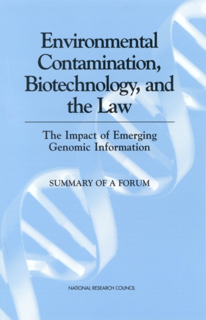 Environmental Contamination, Biotechnology, and the Law : The Impact of Emerging Genomic Information: Summary of a Forum, PDF eBook