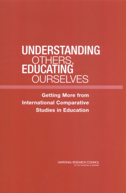 Understanding Others, Educating Ourselves : Getting More from International Comparative Studies in Education, PDF eBook