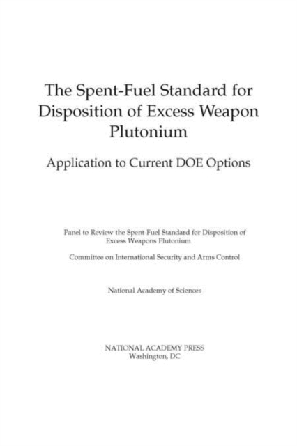 The Spent-Fuel Standard for Disposition of Excess Weapon Plutonium : Application to Current DOE Options, PDF eBook