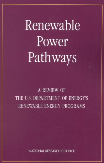 Renewable Power Pathways : A Review of The U.S. Department of Energy's Renewable Energy Programs, PDF eBook