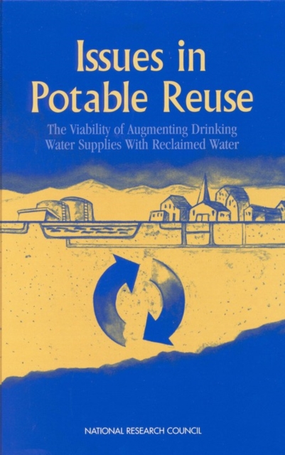 Issues in Potable Reuse : The Viability of Augmenting Drinking Water Supplies with Reclaimed Water, PDF eBook