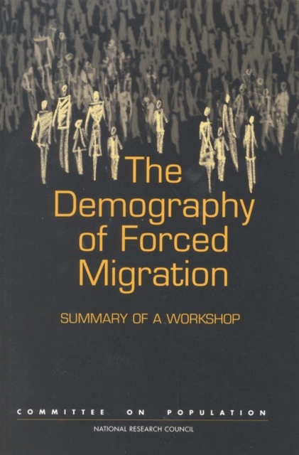 The Demography of Forced Migration : Summary of a Workshop, PDF eBook