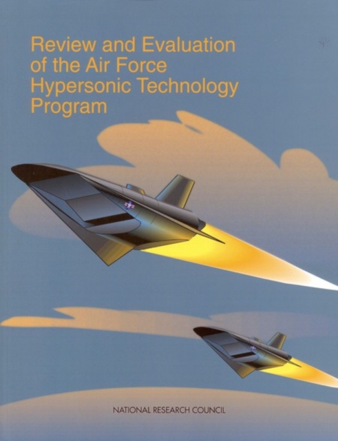 Review and Evaluation of the Air Force Hypersonic Technology Program, PDF eBook