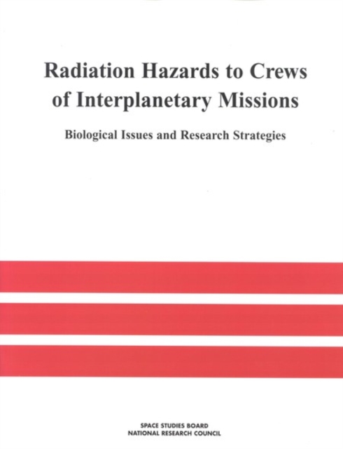 Radiation Hazards to Crews of Interplanetary Missions : Biological Issues and Research Strategies, PDF eBook