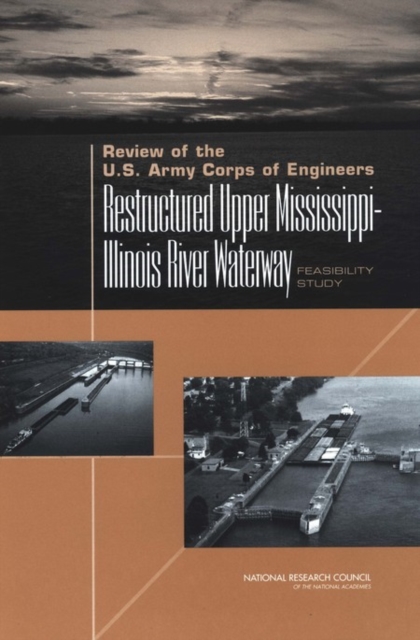 Review of the U.S. Army Corps of Engineers Restructured Upper Mississippi-Illinois River Waterway Feasibility Study, PDF eBook