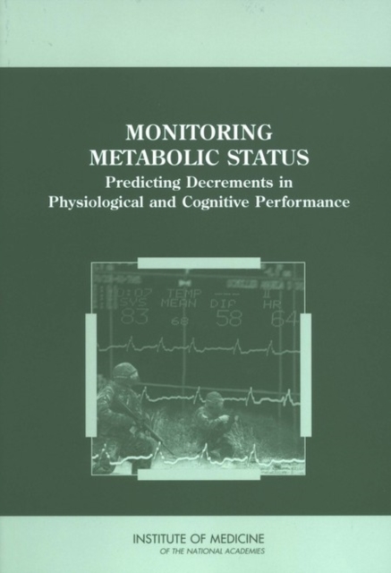Monitoring Metabolic Status : Predicting Decrements in Physiological and Cognitive Performance, PDF eBook