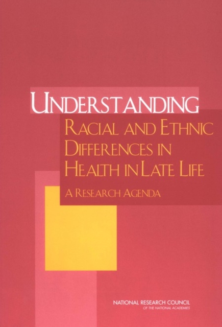 Understanding Racial and Ethnic Differences in Health in Late Life : A Research Agenda, PDF eBook