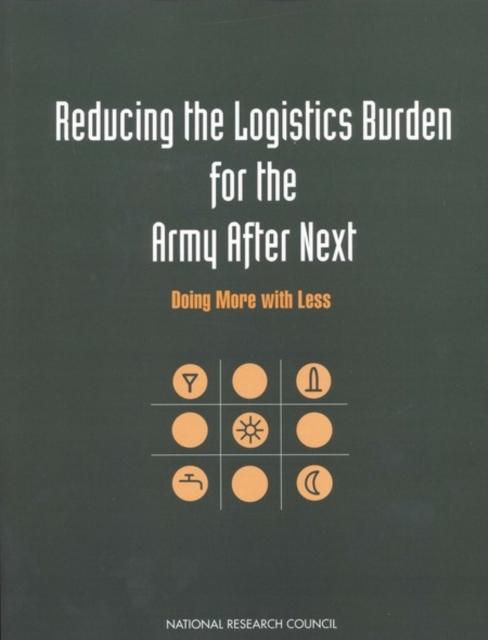 Reducing the Logistics Burden for the Army After Next : Doing More with Less, PDF eBook