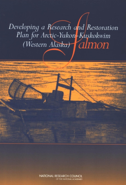 Developing a Research and Restoration Plan for Arctic-Yukon-Kuskokwim (Western Alaska) Salmon, PDF eBook