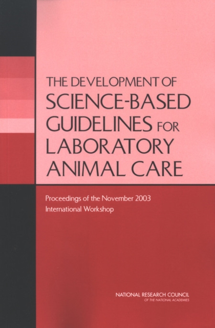 The Development of Science-based Guidelines for Laboratory Animal Care : Proceedings of the November 2003 International Workshop, PDF eBook