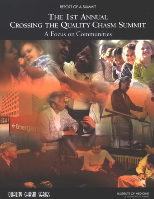 The 1st Annual Crossing the Quality Chasm Summit : A Focus on Communities: Report of a Summit, PDF eBook