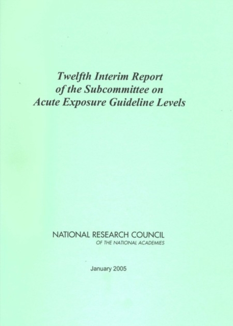 Twelfth Interim Report of the Subcommittee on Acute Exposure Guideline Levels, PDF eBook