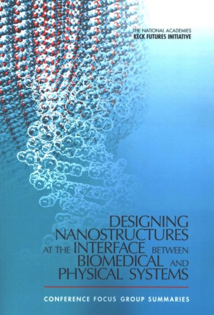 Designing Nanostructures at the Interface between Biomedical and Physical Systems : Conference Focus Group Summaries, PDF eBook