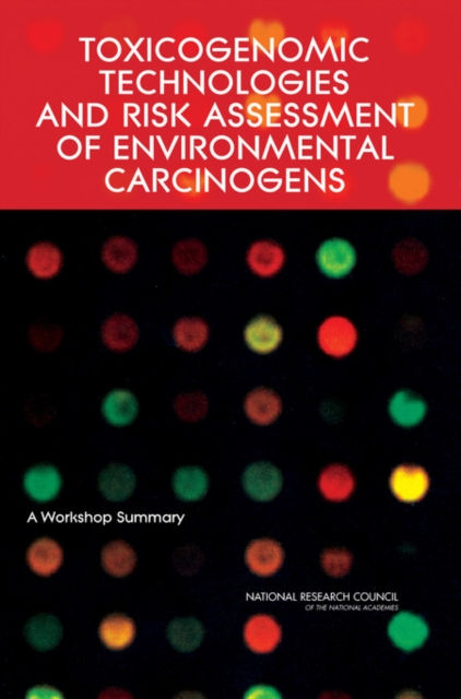 Toxicogenomic Technologies and Risk Assessment of Environmental Carcinogens : A Workshop Summary, PDF eBook
