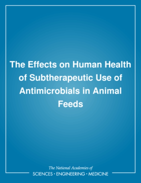 The Effects on Human Health of Subtherapeutic Use of Antimicrobials in Animal Feeds, PDF eBook