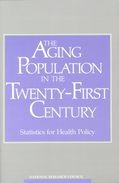 The Aging Population in the Twenty-First Century : Statistics for Health Policy, PDF eBook