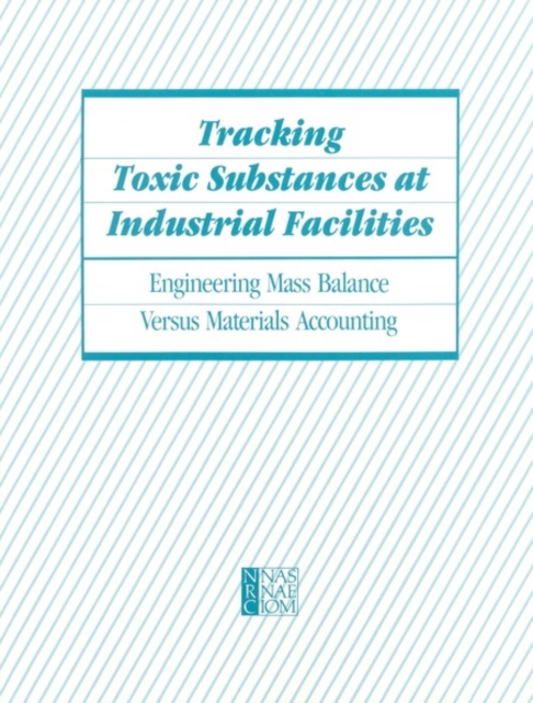 Tracking Toxic Substances at Industrial Facilities : Engineering Mass Balance Versus Materials Accounting, PDF eBook