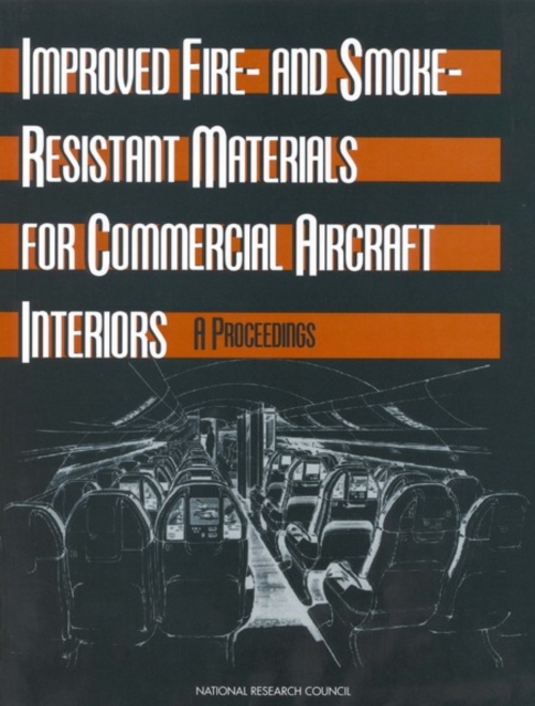 Improved Fire- and Smoke-Resistant Materials for Commercial Aircraft Interiors : A Proceedings, PDF eBook