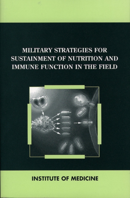 Military Strategies for Sustainment of Nutrition and Immune Function in the Field, PDF eBook