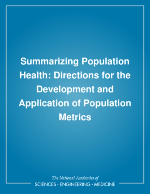 Summarizing Population Health : Directions for the Development and Application of Population Metrics, PDF eBook