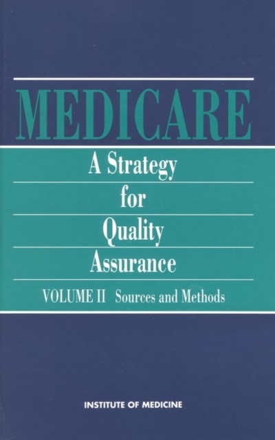 Medicare : A Strategy for Quality Assurance, Volume II: Sources and Methods, PDF eBook