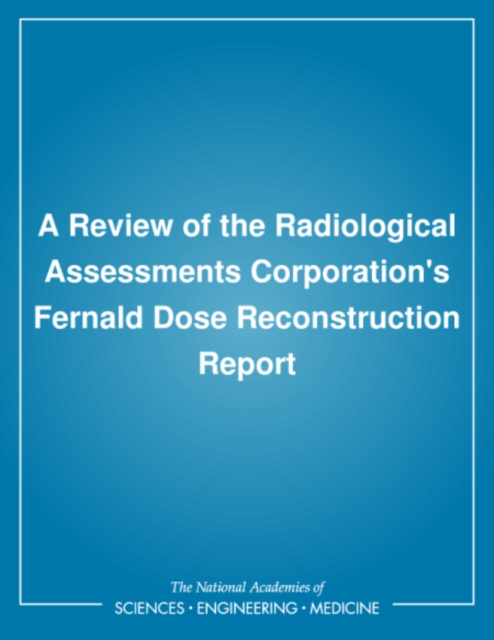 A Review of the Radiological Assessments Corporation's Fernald Dose Reconstruction Report, PDF eBook