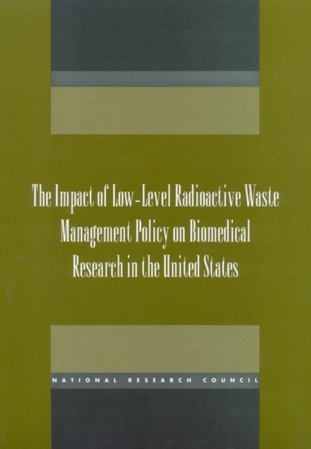 The Impact of Low-Level Radioactive Waste Management Policy on Biomedical Research in the United States, PDF eBook