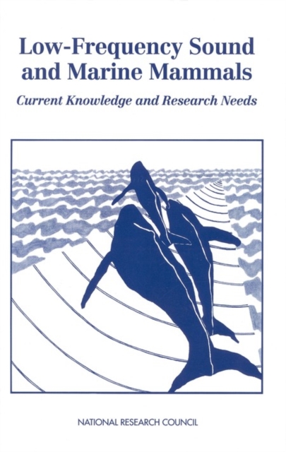 Low-Frequency Sound and Marine Mammals : Current Knowledge and Research Needs, PDF eBook