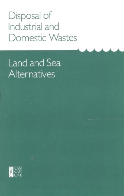 Disposal of Industrial and Domestic Wastes : Land and Sea Alternatives, PDF eBook