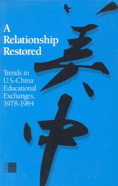 A Relationship Restored : Trends in U.S.-China Educational Exchanges, 1978-1984, PDF eBook