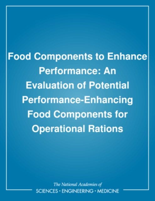 Food Components to Enhance Performance : An Evaluation of Potential Performance-Enhancing Food Components for Operational Rations, PDF eBook