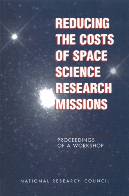 Reducing the Costs of Space Science Research Missions : Proceedings of a Workshop, PDF eBook