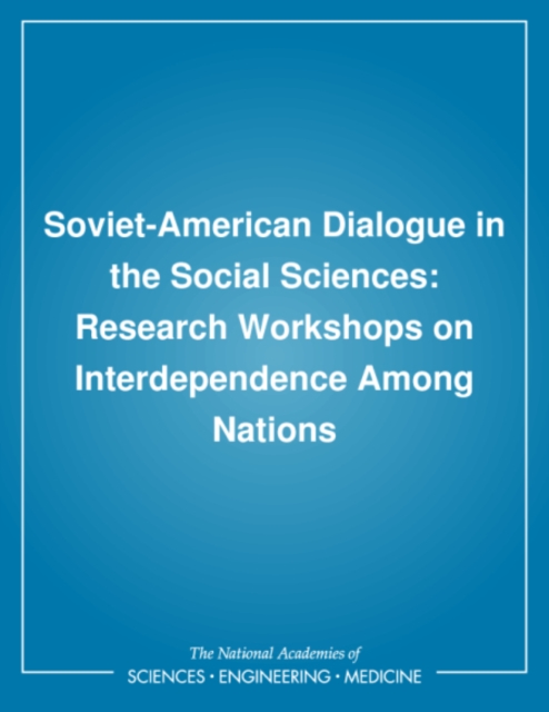 Soviet-American Dialogue in the Social Sciences : Research Workshops on Interdependence Among Nations, PDF eBook