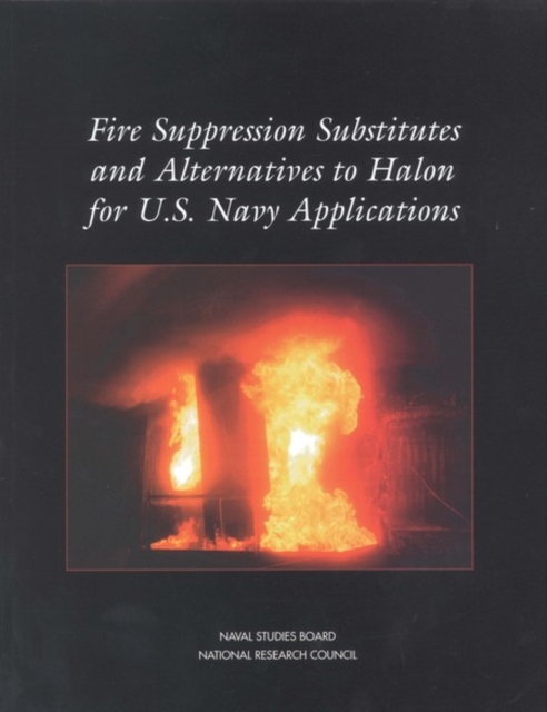 Fire Suppression Substitutes and Alternatives to Halon for U.S. Navy Applications, PDF eBook