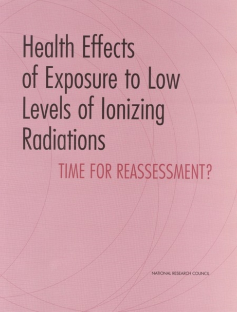 Health Effects of Exposure to Low Levels of Ionizing Radiations : Time for Reassessment?, PDF eBook