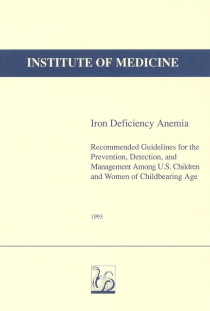 Iron Deficiency Anemia : Recommended Guidelines for the Prevention, Detection, and Management Among U.S. Children and Women of Childbearing Age, PDF eBook