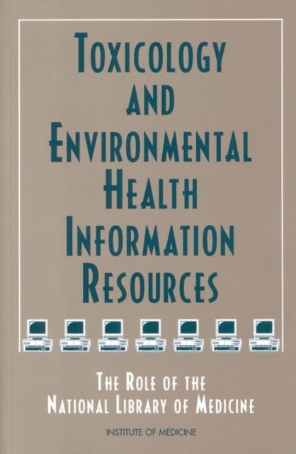 Toxicology and Environmental Health Information Resources : The Role of the National Library of Medicine, PDF eBook