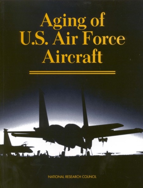 Aging of U.S. Air Force Aircraft : Final Report, PDF eBook