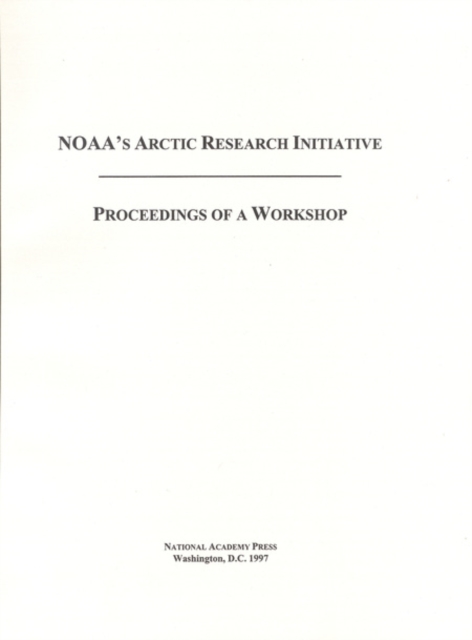 NOAA's Arctic Research Initiative : Proceedings of a Workshop, PDF eBook