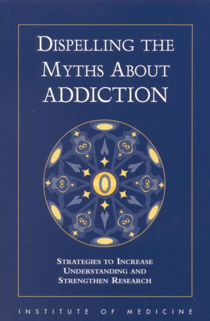Dispelling the Myths About Addiction : Strategies to Increase Understanding and Strengthen Research, PDF eBook