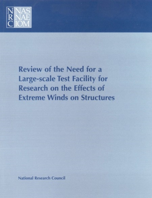 Review of the Need for a Large-Scale Test Facility for Research on the Effects of Extreme Winds on Structures, PDF eBook