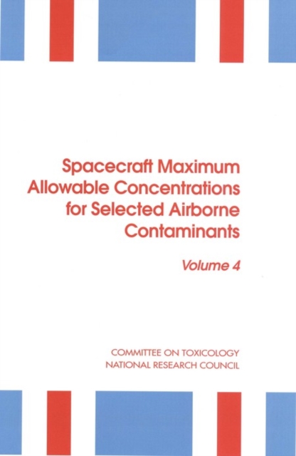 Spacecraft Maximum Allowable Concentrations for Selected Airborne Contaminants : Volume 4, PDF eBook