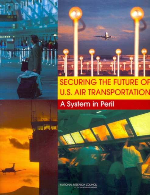 Securing the Future of U.S. Air Transportation : A System in Peril, PDF eBook