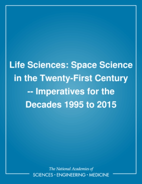 Life Sciences : Space Science in the Twenty-First Century -- Imperatives for the Decades 1995 to 2015, PDF eBook