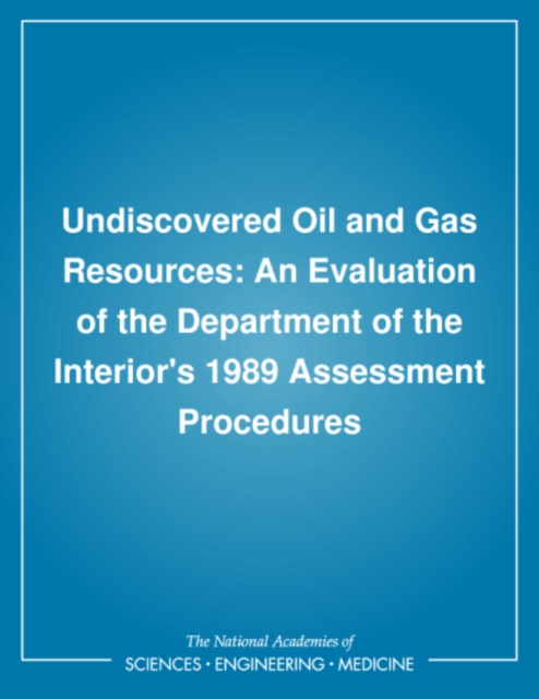 Undiscovered Oil and Gas Resources : An Evaluation of the Department of the Interior's 1989 Assessment Procedures, PDF eBook
