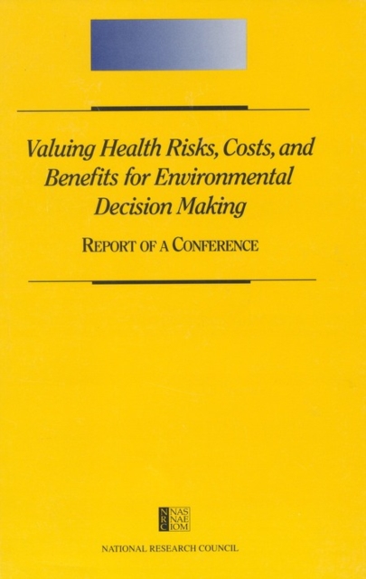 Valuing Health Risks, Costs, and Benefits for Environmental Decision Making : Report of a Conference, PDF eBook