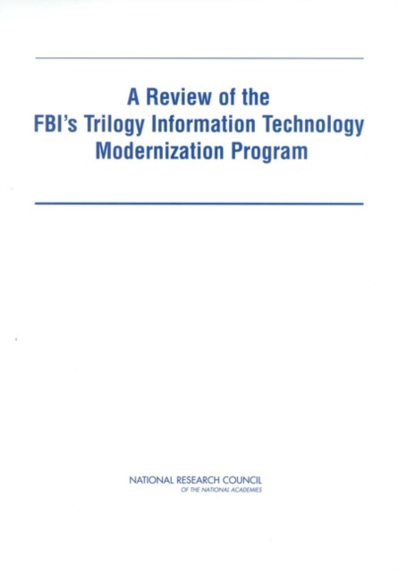 A Review of the FBI's Trilogy Information Technology Modernization Program, PDF eBook