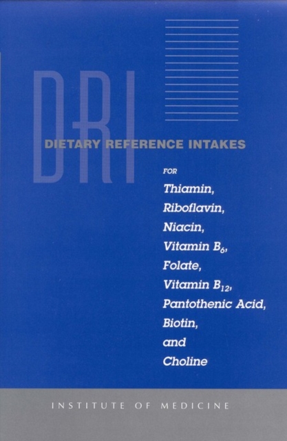 Dietary Reference Intakes for Thiamin, Riboflavin, Niacin, Vitamin B6, Folate, Vitamin B12, Pantothenic Acid, Biotin, and Choline, PDF eBook