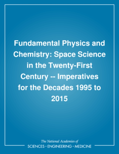 Fundamental Physics and Chemistry : Space Science in the Twenty-First Century -- Imperatives for the Decades 1995 to 2015, PDF eBook