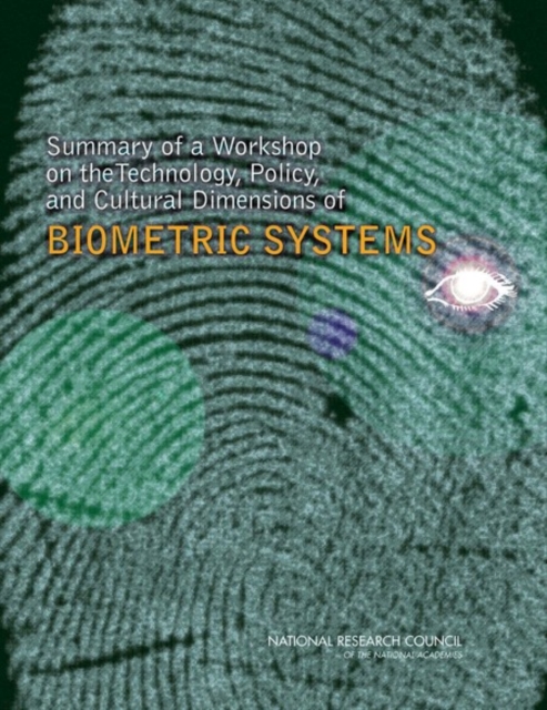 Summary of a Workshop on the Technology, Policy, and Cultural Dimensions of Biometric Systems, PDF eBook